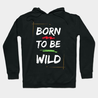 Born To Be Wild Hoodie